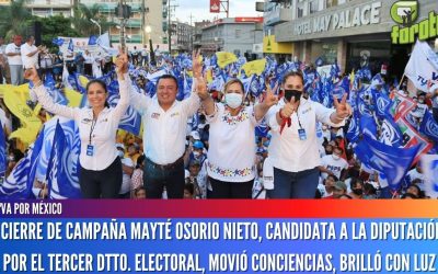 EXITOSO CIERRE DE CAMPAÑA MAYTÉ OSORIO NIETO, CANDIDATA A LA DIPUTACIÓN FEDERAL POR EL TERCER DTTO. ELECTORAL, MOVIÓ CONCIENCIAS, BRILLÓ CON LUZ PROPIA