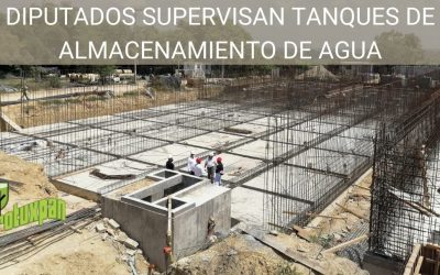 DIPUTADOS SUPERVISAN TANQUES DE ALMACENAMIENTO DE AGUA