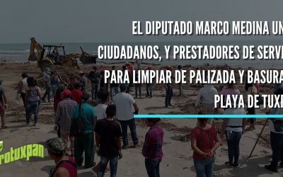 EL DIPUTADO MARCO MEDINA UNE A CIUDADANOS, Y PRESTADORES DE SERVICIO PARA LIMPIAR DE PALIZADA Y BASURA LA PLAYA DE TUXPAN
