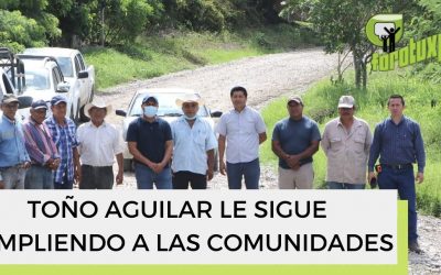 TOÑO AGUILAR LE SIGUE CUMPLIENDO A LAS COMUNIDADES