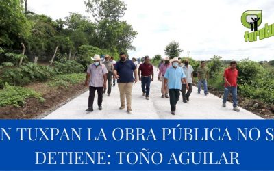 EN TUXPAN LA OBRA PÚBLICA NO SE DETIENE: TOÑO AGUILAR