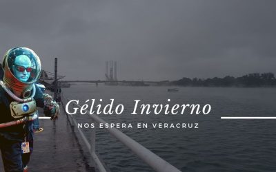 GÉLIDO INVIERNO nos espera en Veracruz