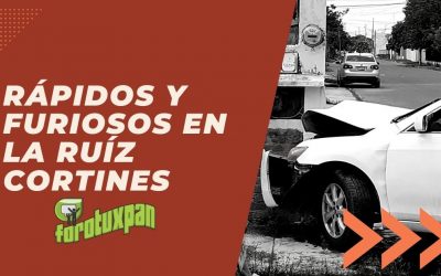 Rápidos y Furiosos en la Ruiz Cortines