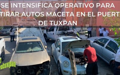 SE INTENSIFICA OPERATIVO PARA RETIRAR AUTOS MACETA EN EL PUERTO DE TUXPAN