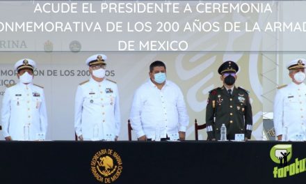 ACUDE EL PRESIDENTE A CEREMONIA CONMEMORATIVA DE LOS 200 AÑOS DE LA ARMADA DE MEXICO