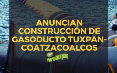 ANUNCIAN CONSTRUCCIÓN DE GASODUCTO TUXPAN-COATZACOALCOS