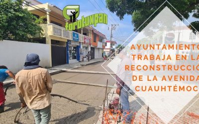 AYUNTAMIENTO TRABAJA EN LA RECONSTRUCCIÓN DE LA AVENIDA CUAUHTÉMOC