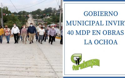 GOBIERNO MUNICIPAL INVIRTIÓ 40 MDP EN OBRAS EN LA OCHOA