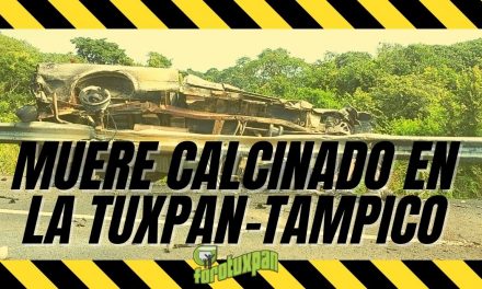 Muere CALCINADO en la Tuxpan – Tampico