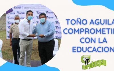 TOÑO AGUILAR COMPROMETIDO CON LA EDUCACION