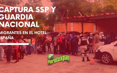 Captura SSP y GUARDIA NACIONAL MIGRANTES en el Hotel España