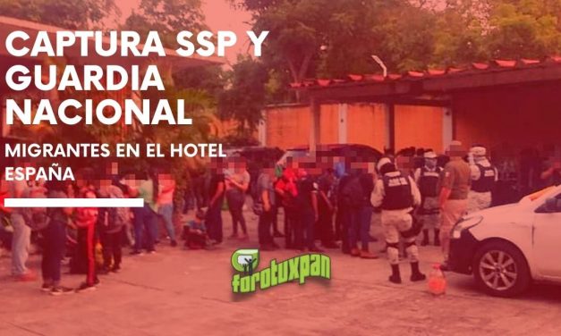 Captura SSP y GUARDIA NACIONAL MIGRANTES en el Hotel España