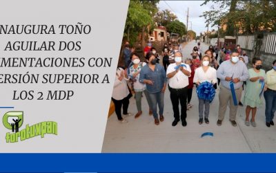 INAUGURA TOÑO AGUILAR DOS PAVIMENTACIONES CON INVERSIÓN SUPERIOR A LOS 2 MDP