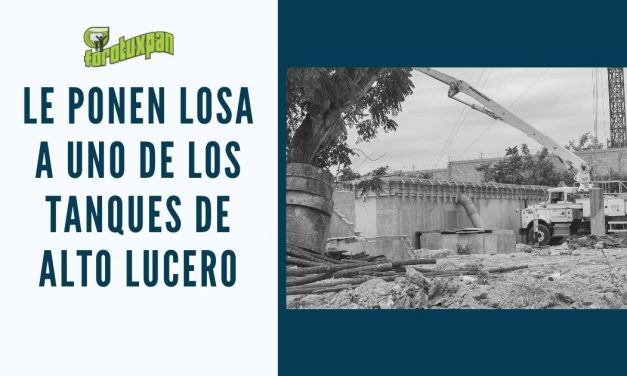 Le ponen LOSA a unO DE LOS TANQUES DE ALTO LUCERO