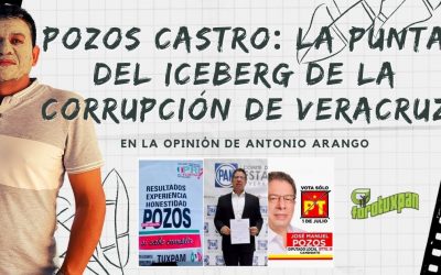 POZOS CASTRO: La punta del ICEBERG de la Corrupción en Veracruz