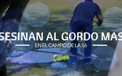 ASESINAN AL GORDO MASA EN EL CAMPO DE LA 16