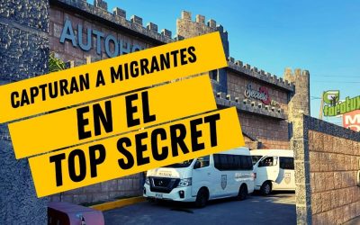 Capturan a Migrantes en el TOP SECRET