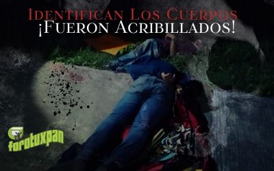 Identifican los cuerpos: Fueron Acribillados