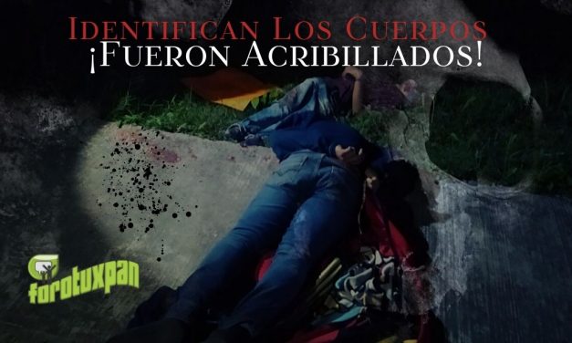 Identifican los cuerpos: Fueron Acribillados