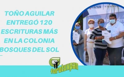 TOÑO AGUILAR ENTREGÓ 120 ESCRITURAS MÁS EN LA COLONIA BOSQUES DEL SOL