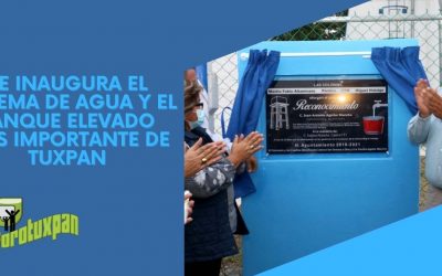 SE INAUGURA EL SISTEMA DE AGUA Y EL TANQUE ELEVADO MAS IMPORTANTE DE TUXPAN
