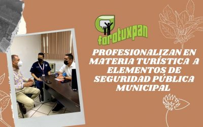 Profesionalizan en materia turística  a elementos de Seguridad Pública Municipal
