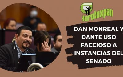 Dan Monreal y Dante uso faccioso a instancias del Senado