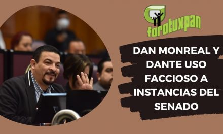 Dan Monreal y Dante uso faccioso a instancias del Senado