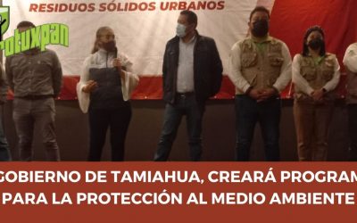 EL GOBIERNO DE TAMIAHUA, CREARÁ PROGRAMAS PARA LA PROTECCIÓN AL MEDIO AMBIENTE