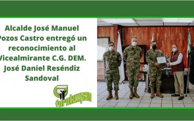 Alcalde José Manuel Pozos Castro entregó un reconocimiento al Vicealmirante C.G. DEM. José Daniel Reséndiz Sandoval