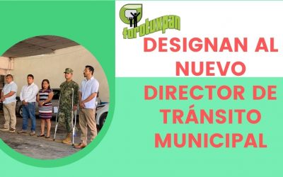 DESIGNAN AL NUEVO DIRECTOR DE TRÁNSITO MUNICIPAL