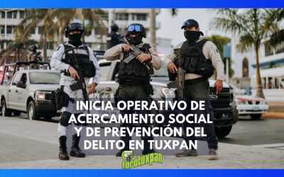 INICIA OPERATIVO DE ACERCAMIENTO SOCIAL Y DE PREVENCIÓN DEL DELITO EN TUXPAN