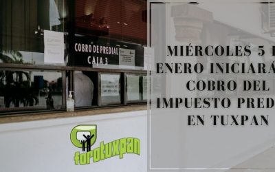 MIÉRCOLES 5 DE ENERO INICIARÁ EL COBRO DEL IMPUESTO PREDIAL EN TUXPAN