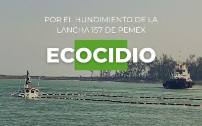 ECOCIDIO por el hundimiento de la lancha 157 de PEMEX
