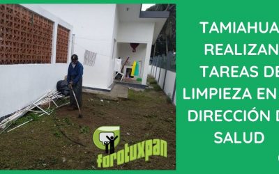 TAMIAHUA: REALIZAN TAREAS DE LIMPIEZA EN LA DIRECCIÓN DE SALUD