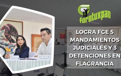 LOGRA FGE 5 MANDAMIENTOS JUDICIALES Y 3 DETENCIONES EN FLAGRANCIA