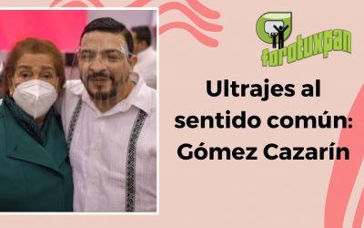 Ultrajes al sentido común: Gómez Cazarín