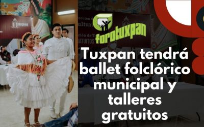 Tuxpan tendrá ballet folclórico municipal y talleres gratuitos
