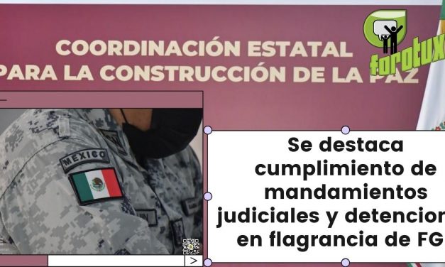 Se destaca cumplimiento de mandamientos judiciales y detenciones en flagrancia de FGE