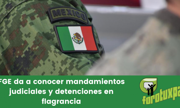 FGE da a conocer mandamientos judiciales y detenciones en flagrancia