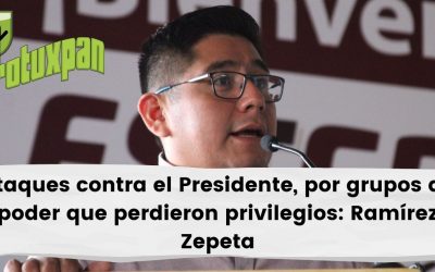 Ataques contra el Presidente, por grupos de poder que perdieron privilegios: Ramírez Zepeta