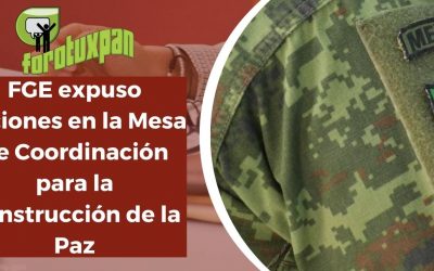 FGE expuso acciones en la Mesa de Coordinación para la Construcción de la Paz