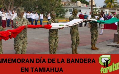 CONMEMORAN DÍA DE LA BANDERA EN TAMIAHUA