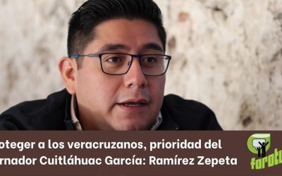 Proteger a los veracruzanos, prioridad del gobernador Cuitláhuac García: Ramírez Zepeta