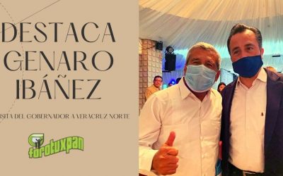 Destaca Genaro Ibáñez la visita del Gobernador a Veracruz Norte