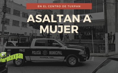 Asaltan a mujer en el Centro de Tuxpan