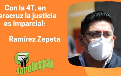 Con la 4T, en Veracruz la justicia es imparcial: Ramírez Zepeta