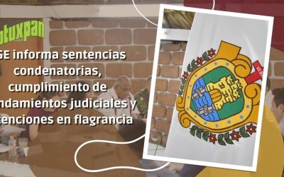 FGE informa sentencias condenatorias, cumplimiento de mandamientos judiciales y detenciones en flagrancia