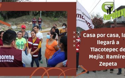 Casa por casa, la 4T llegará a Tlacotepec de Mejía: Ramírez Zepeta