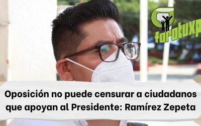 Oposición no puede censurar a ciudadanos que apoyan al Presidente: Ramírez Zepeta
